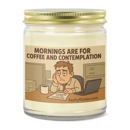 Mornings are for Coffee and Contemplation