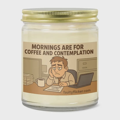 Mornings are for Coffee and Contemplation
